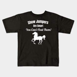 Show Jumpers Are Smart, You Can't Foal Them Kids T-Shirt